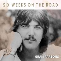 Gram Parsons - Six Weeks On The Road