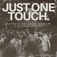 Heatwave - Just One Touch (feat. Mpact Worship & Brianna Santora)