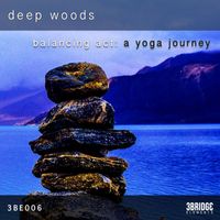 Deep Woods - Balancing Act : A Yoga Journey