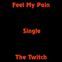 The Twitch - Feel My Pain