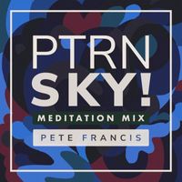 Pete Francis - PTRN SKY! (Meditation Mix)