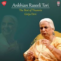 Girija Devi - Ankhian Rasilee Tori - The Best of Thumris