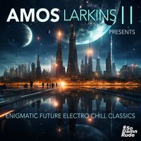 Amos Larkins II - Enigmatic Future Electro Chill Classics