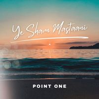 Point One - Yeh Sham Mastaani