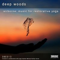 Deep Woods - Airborne: Music For Restorative Yoga