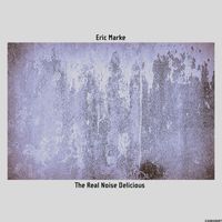 Eric Marke - The Real Noise Delicious