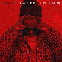 Lil Wayne - Tha Fix Before Tha VI (Explicit)