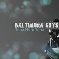 Baltimora Guys - Time More Time