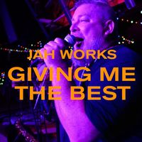 Jah Works - Giving Me The Best