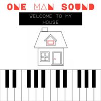One Man Sound - Welcome To My House