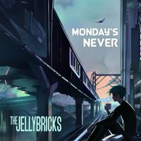 The Jellybricks - Monday's Never