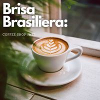 Bossa Nova Nouveau - Brisa Brasileira: Coffee Shop Jazz