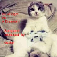Dexter - Up all night i'm dreamer (Explicit)