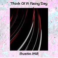 Austin Mill - Think of a Rainy Day