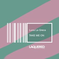 Luca La Greca - Take Me On