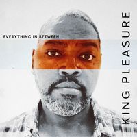 King Pleasure - Everything In Between (Explicit)