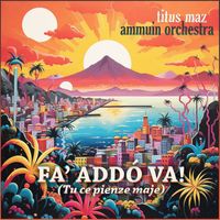 Ammuin Orchestra and Titus Maz - Fa' Addò Va!