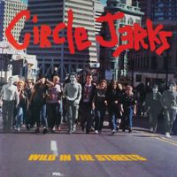 Circle Jerks - Wild in the Streets (Explicit)