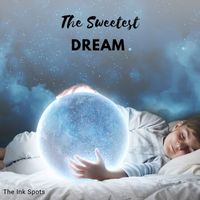 THE INK SPOTS - The Sweetest Dream