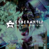 Cyberaktif - You Don't Need to See