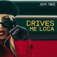 Ariel Rose - Drives Me Loca
