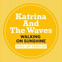 Katrina & The Waves - Walking On Sunshine (Sped Up)