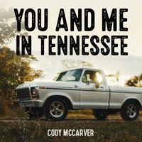 Cody McCarver - You and Me in Tennessee
