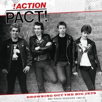 Action Pact - Drowning Out the Big Jets (BBC Sessions 1982-83)