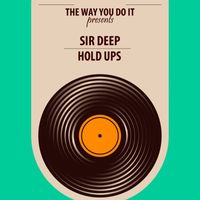 Sir Deep - Hold Ups