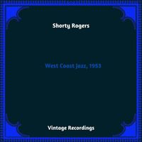 Shorty Rogers - West Coast Jazz, 1953 (Hq Remastered 2023)