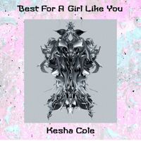 Kesha Cole - Best for a Girl Like You