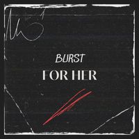 Burst - For Her