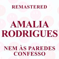 Amalia Rodrigues - Nem às paredes confesso (Remastered)