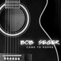 Bob Seger - Come To Poppa