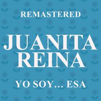 Juanita Reina - Yo soy… esa (Remastered)