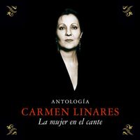Carmen Linares - Antología (La Mujer En El Cante - Remasterizado 2015)