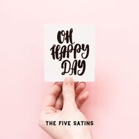 The Five Satins - OH HAPPY DAY