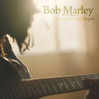 Bob Marley & The Wailers - Selassie is the Chapel
