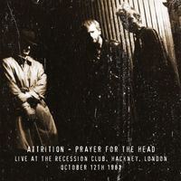 Attrition - Prayer For the Head (Live at The Recession Club, London. Oct 12th 1983)