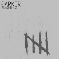 DARKER - You Started It All