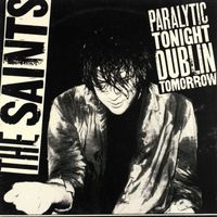 The Saints - Paralytic Tonight Dublin Tomorrow