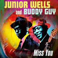 Junior Wells & Buddy Guy - Miss You (2023 Mix)
