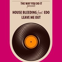 House Bleeding - Leave Me Out