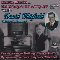 David Whitfield - Memories, Memories... The Golden Age of British Variety Music 20 Vol. - 1950-1962 Vol. 18 : David Whitfield "Britain's Mr. Romance" (50 Successes)