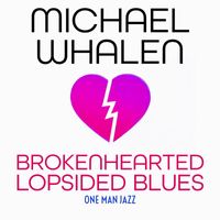 Michael Whalen - Brokenhearted Lopsided Blues