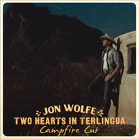 Jon Wolfe - Two Hearts in Terlingua (Campfire Cut)