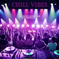 Italian Chill Lounge Music Dj - Chill Vibes: Ultimate Lounge and Electronica Mix