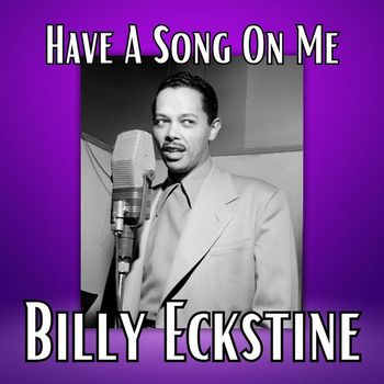 Billy Eckstine - Have A Song On Me