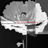 Badlands and Lost Under Heaven - She's Acting Just Like a Child (Lost Under Heaven Remix)