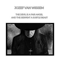 Jozef van Wissem - The Devil Is A Fair Angel And The Serpent A Subtle Beast